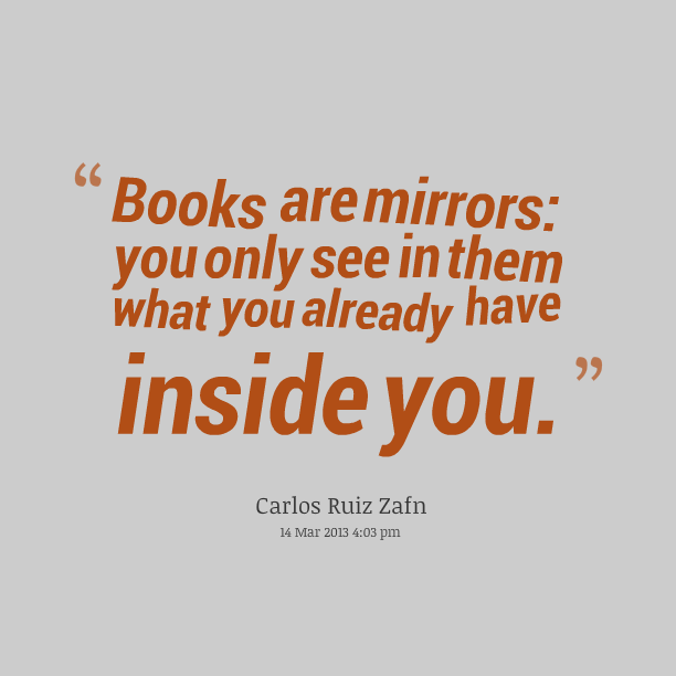 books-are-mirrors-you-can-only-see-in-them-what-you-already-have-inside-you-book-quote